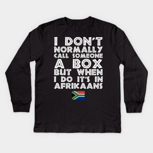 I Don't Normally Call Someone A Box But When I Do It's In Afrikaans Kids Long Sleeve T-Shirt